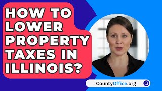 How To Lower Property Taxes In Illinois  CountyOfficeorg [upl. by Yliab41]