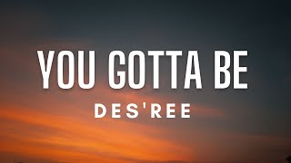 Desree  You Gotta Be Lyrics [upl. by Meeker]