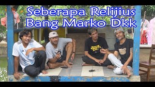 Seberapa Relijius Bang Marko Dkk [upl. by Ahseenyt389]