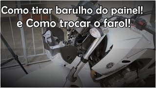 Como tirar o barulho do painel e como trocar o farol  Fazer 250 [upl. by Ariela]