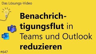 Das Lösungsvideo 647 Benachrichtigungsflut in Teams und Outlook reduzieren [upl. by Steffy293]