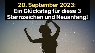 20 September 2023 Ein Glückstag für diese 3 Sternzeichen und Neuanfang horoskop [upl. by Willabella]