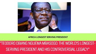 quotTeodoro Obiang Nguema Mbasogo The Worlds LongestServing President and His Controversial Legacyquot [upl. by Nosneh]