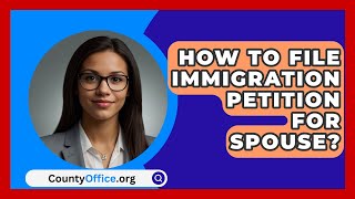 How To File Immigration Petition For Spouse  CountyOfficeorg [upl. by Hemingway]