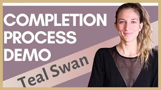 Completion Process by Teal Swan  Session Demonstration with my client Erin [upl. by Kitrak177]