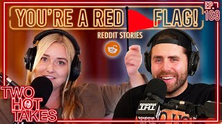 Youre a Red Flag  Two Hot Takes Podcast  Reddit Reactions [upl. by Ollecram]