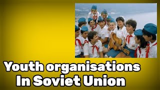 What were the youth organizations in the Soviet Union [upl. by Nottus]