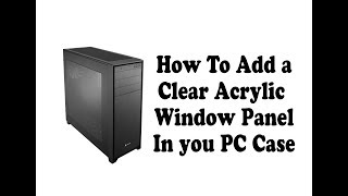 DIY How to add an acrylic clear window in your PC case [upl. by Tama]