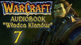 Warcraft Władca Klanów  Fanowski Audiobook Pl AI  Część 7 [upl. by Buddy]