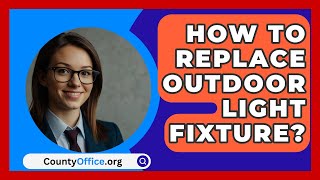 How To Replace Outdoor Light Fixture  CountyOfficeorg [upl. by Eniac]