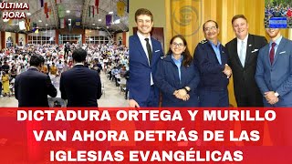 Dictadura Ortega y Murillo Van Ahora Detrás de las Iglesias Evangélicas [upl. by Davin259]