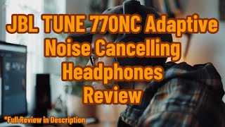 JBL TUNE 770NC  Adaptive Noise Cancelling with Smart Ambient Wireless OverEar Headphones Review [upl. by Ocirred]