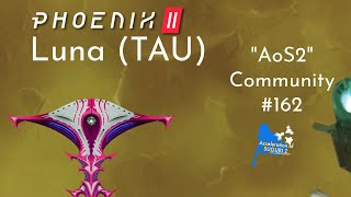 Phoenix 2  Luna Tau  AoS2 community 162 [upl. by Refanej]