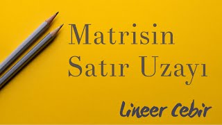 Lineer Cebir ❖ Matrisin Satır Uzayı ve Bu Uzayın Bazı Boyutu ❖ [upl. by Yaker977]