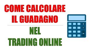 ECCO COME CALCOLO IL MIO GUADAGNO NEL TRADING [upl. by Anawaj]