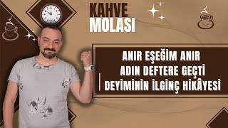 ANIR EŞEĞİM ANIR ADIN DEFTERE GEÇTİ DEYİMİNİN İLGİNÇ HİKAYESİ [upl. by Ilyk850]