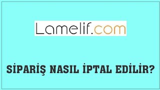 Lamelif Sipariş Nasıl İptal Edilir Sipariş İptal Etme [upl. by Julian766]