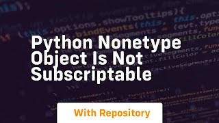 python nonetype object is not subscriptable [upl. by Flora186]