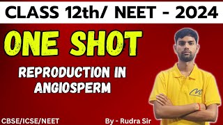 REPRODUCTION IN ANGIOSPERM2  ONE SHOT NEET 2024 12th CBSE BOARD EXAM NCERT REPODUCTIN  RUDRA [upl. by Gen]