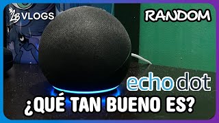 ¿Qué tan bueno es el Echo Dot de Amazon  Mini Vlog Random  LunaBrony Vlogs [upl. by Brittney]