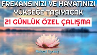 FREKANSINIZI VE HAYATINIZI YÜKSEĞE TAŞIYACAK 21 GÜNLÜK ÖZEL ÇALIŞMA [upl. by Adanar]