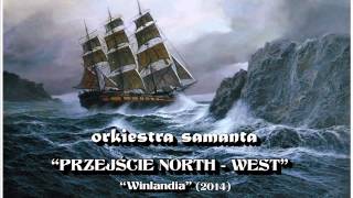 Orkiestra Samanta quotPrzejście North  Westquot [upl. by Nessie600]