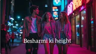 besharmi ki height  slow and reverb [upl. by Nylareg]