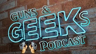 The Guns amp Geeks Podcast [upl. by Assirat]