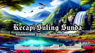 Kecapi Suling Sunda  Musik Relaksasi Etnis Sunda [upl. by Drusy]