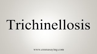 How To Say Trichinellosis [upl. by Nedgo]