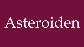 How to Pronounce Asteroiden Asteroids Correctly in German [upl. by Erv]