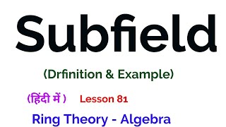 Subfield of a field  Definition amp Example  Ring Theory  Algebra [upl. by Adeline]