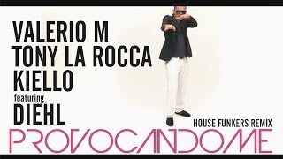 Valerio M Tony La Rocca amp Kiello ft Diehl  Provocandome House Funkers Radio Remix [upl. by Carmen]