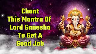 Chant This Mantra Of Lord Ganesha To Get A Good Job [upl. by Cassilda]