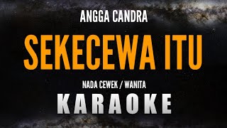 SEKECEWA ITU – ANGGA CANDRA Karaoke Nada CewekWanita [upl. by Odlo]