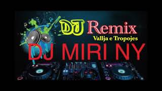 VALLE E TROPOJES REMIX DJ MIRI NY [upl. by Arrad]