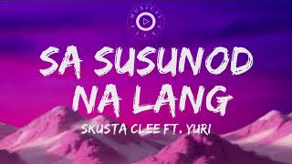 Sa Susunod Na Lang Lyrics Video  Skusta Clee Ft Yuri [upl. by Sixela]