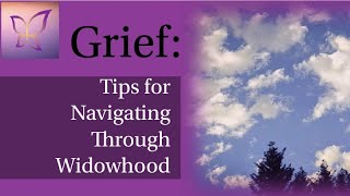 Grief Tips for Navigating Through Widowhood [upl. by Aldora572]