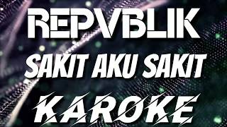 SAKIT AKU SAKIT  REPVBLIK KAROKE [upl. by Chappy970]