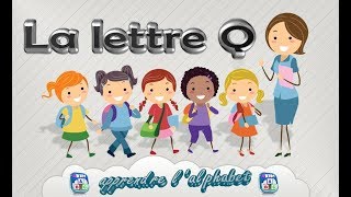 La lettre Q  apprendre lalphabet  Français Maternelle  pour enfants  2017 [upl. by Htebaras]