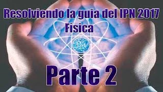 Resolviendo la guía del IPN 2017 Física 46 Parte 2 [upl. by Cho]