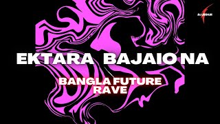 EKTARA BAJAIO NA  DJ JUBAIR  BANGLA FUTURE RAVE [upl. by Eceinert90]