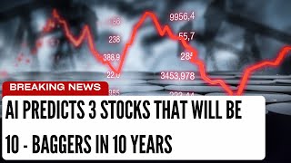 AI Predicts 3 Stocks That Will Be 10 Baggers in 10 Years [upl. by Aleda952]