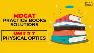 MDCAT KIPS Practice Books Solution Unit7 Physical Optics [upl. by Garling]