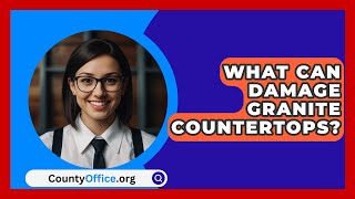 What Can Damage Granite Countertops  CountyOfficeorg [upl. by Janaye]