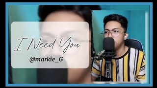 I NEED YOU  cover by Markie G [upl. by Linder]