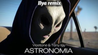 Vicetone amp Tony Igy  Astronomia REMIX • by Ilya shor [upl. by Anitsirhc]