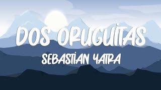 Sebastian Yatra  Dos Oruguitas LetraLyrics [upl. by Hsekin98]