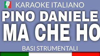 PINO DANIELE  MA CHE HO KARAOKE STRUMENTALE base karaoke italiano🎤 [upl. by Malvia326]