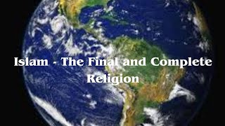 Islam  The Final and Complete Religion [upl. by Epuladaug]